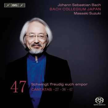 Album Johann Sebastian Bach: Cantatas 47: ►27 ►36 ►47 (Schwingt Freudig Euch Empor)