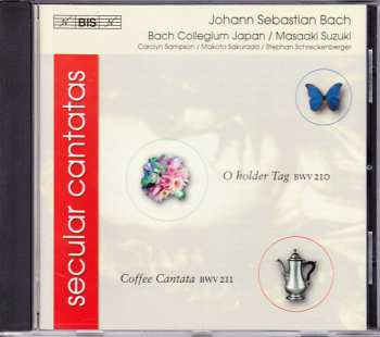 Album Johann Sebastian Bach: Secular Cantatas - O Holder Tag BWV 210 - Coffee Cantata BWV 211