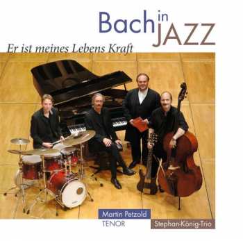 Album Johann Sebastian Bach: Bach In Jazz - Er Ist Meines Lebens Kraft