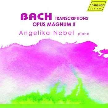 Johann Sebastian Bach: Bach Transcriptions: Opus Magnum II