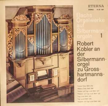 LP Johann Sebastian Bach: Bachs Orgelwerke Auf Silbermannorgeln 1: Robert Köbler An Der Silbermannorgel Zu Grosshartmannsdorf 526741