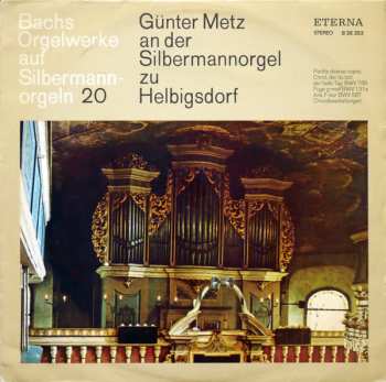Album Johann Sebastian Bach: Bachs Orgelwerke Auf Silbermannorgeln 20: Günter Metz An Der Silbermannorgel Zu Helbigsdorf