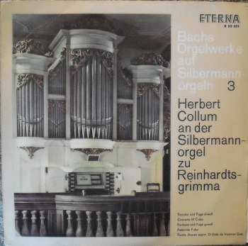 Johann Sebastian Bach: Bachs Orgelwerke Auf Silbermannorgeln 3: Herbert Collum An Der Silbermannorgel Zu Reinhardtsgrimma