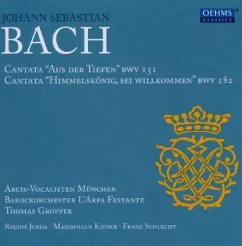 Johann Sebastian Bach: Cantata "Aus Der Tiefen" BWV 131 ; Cantata "Himmelskönig, Sei Willkommen" BWV 182