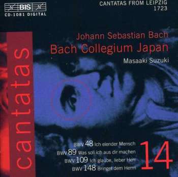 Johann Sebastian Bach: Cantatas 14 : BWV 48 Ich Elender Mensch - BWV 89 Was Soll Ich Dir Machen - BWV 109 Ich Glaube, Lieber Herr - BWV 148 Bringet Dem Herrn