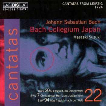 Album Johann Sebastian Bach: Cantatas 22 : BWV 20 O Ewigkeit, Du Donnerwort - BWV 7 Christ Unser Herr Zum Joradan Kam - BWV 94 Was Frag Ich Nach Der Welt