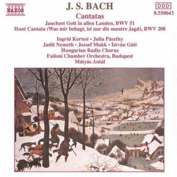 Album Johann Sebastian Bach: Cantatas. Jauchzet Gott In Allen Landen, BWV 51 - Hunt Cantata (Was Mir Behagt, Ist Nur Die Muntre Jagd), BWV 208
