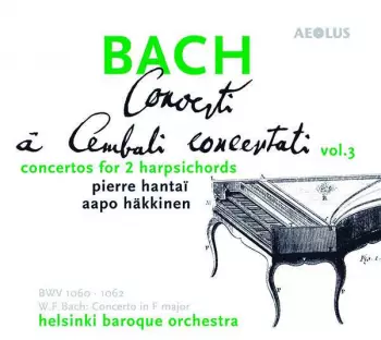 Johann Sebastian Bach: Concerti À Cembali Concertati Vol. 3 (Concertos For 2 Harpsichords)