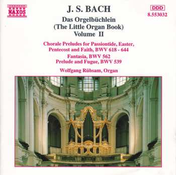 Johann Sebastian Bach: Das Orgelbüchlein (The Little Organ Book) Volume II: Chorale Preludes For Passiontide, Easter, Pentecost And Faith, BWV 618 - 644 / Fantasia, BWV 562 / Prelude And Fugue, BWV 539