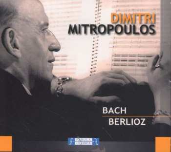 Album Johann Sebastian Bach: Dimitri Mitropoulos Dirige Bach E Berlioz