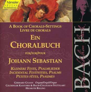 Album Johann Sebastian Bach: Ein Choralbuch Für / A Book Of Chorale-Settings For / Livre De Chorals Pour Johann Sebastian (Kleinere Feste, Psalmlieder = Incidental Festivities, Psalms = Petites Fêtes, Psaumes)
