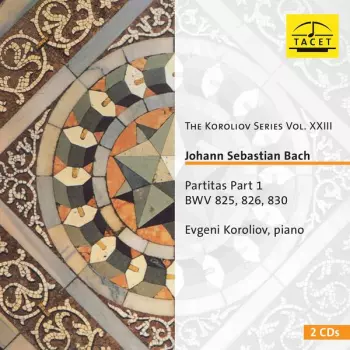 The Koroliov Series, Vol. 23: Johann Sebastian Bach – Partitas, Pt. 1 BWV 825, 826, 830