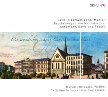 Album Johann Sebastian Bach: Bach in romantischer Manier: Bearbeitungen von Mendelssohn, Schumann, David und Ressel