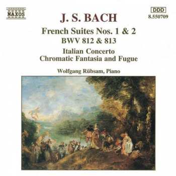 Album Johann Sebastian Bach: French Suites Nos. 1 & 2 BWV 812 & 813 • Italian Concerto • Chromatic Fantasia And Fugue