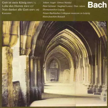 Johann Sebastian Bach: Gott Ist Mein König BWV 71 / Lobe Den Herren BWV 137 / Nun Danket Alle Gott BWV 192 (Kantaten)