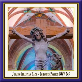 Album Johann Sebastian Bach: Johannes Passion BWV 245
