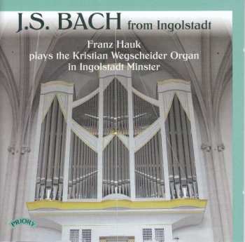 Album Johann Sebastian Bach: J.S. Bach From Ingolstadt