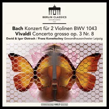 Konzert Für 2 Violinen Und Orchester D-moll BWV 1043 / Concerto Grosso A-moll Op.3 Nr. 8