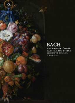 Album Johann Sebastian Bach: La Chair Et L'esprit | Earthly And Divine | Musik für Himmel und Erde