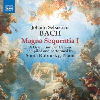 Album Johann Sebastian Bach: Magna Sequentia I - A Grand Suite Of Dances