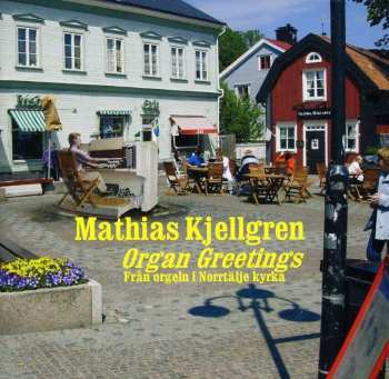CD Mathias Kjellgren: Organ Greetings 500433