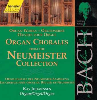 Johann Sebastian Bach: Organ Chorales From The Neumeister Collection = Orgelchoräle Der Neumeister-Sammlung = Les Chorals Pour Orgue Du Recueil De Neumeister