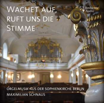 Johann Sebastian Bach: Orgelmusik Aus Der Sophienkirche Berlin - Wachet Auf, Ruft Uns Die Stimme