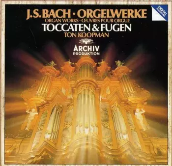 Johann Sebastian Bach: Orgelwerke - Organ Works - Œuvres Pour Orgue - Toccaten & Fugen