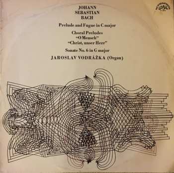 Album Johann Sebastian Bach: Prelude And Fugue In C Major / Choral Preludes "O Mensch", "Christ, Unser Herr" / Sonate No. 6 In G Major