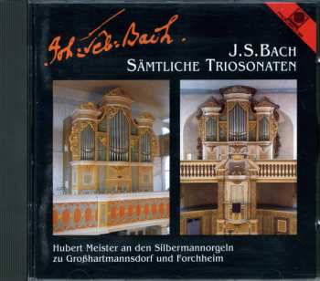 Album Johann Sebastian Bach: Sämtliche Sonaten (Hubert Meister An Den Silbermannorgeln Zu Großhartmannsdorf Und Forchheim)