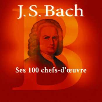 Album Johann Sebastian Bach: Ses 100 Chefs-d'Oeuvre