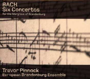 Johann Sebastian Bach: Six Concertos For The Margrave Of Brandenburg