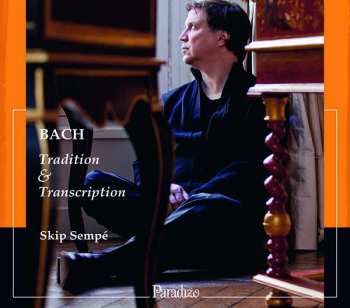 Album Johann Sebastian Bach: Skip Sempe - Bach: Tradition & Transcription