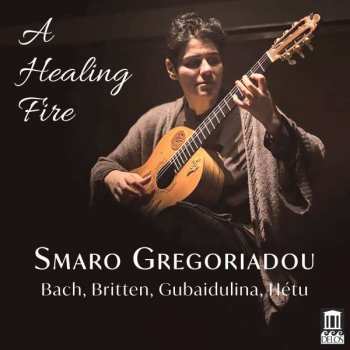 Album Johann Sebastian Bach: Smaro Gregoriadou - A Healing Fire