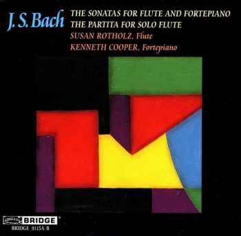 Johann Sebastian Bach: The Sonatas For Flute And Fortepiano / The Partita For Solo Flute