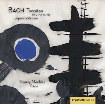 Johann Sebastian Bach: Toccaten BWV 912-14, 916 / Improvisationen