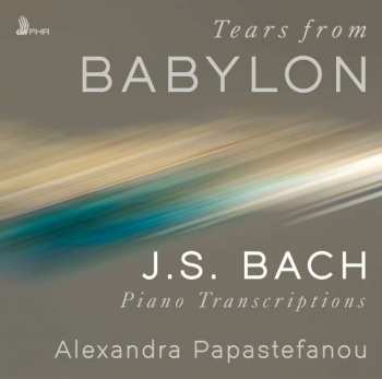 Johann Sebastian Bach: Transkriptionen Für Klavier - "tears From Babylon"