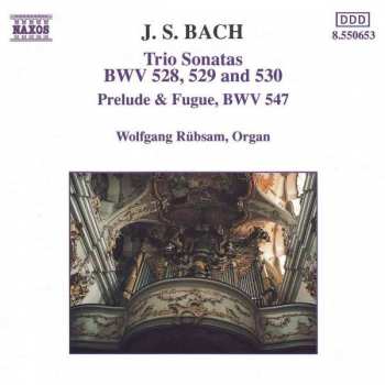 Johann Sebastian Bach: Trio Sonatas: BWV 528, 529 And 530 / Prelude & Fugue, BWV 547