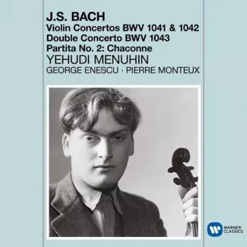 Johann Sebastian Bach:  Violin Concertos / Chaconne
