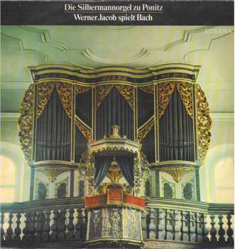 Album Johann Sebastian Bach: Die Silbermannorgel Zu Ponitz - Werner Jacob Spielt Bach