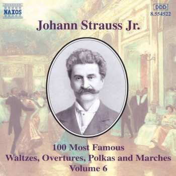 Johann Strauss Jr.: 100 Most Famous Waltzes, Overtures, Polkas And Marches Volume 6