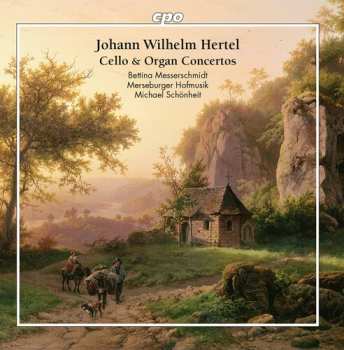Album Johann Wilhelm Hertel: Cello & Organ Concertos