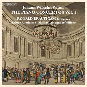 Album Johann Wilhelm Wilms: The Piano Concertos, Vol. 1