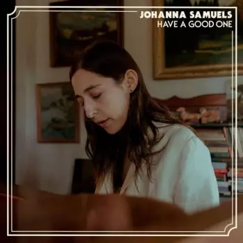 Johanna Samuels: Have A Good One