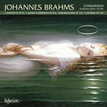 Johannes Brahms: 3 Quartette Op 64 ∙ 6 Lieder & Romanzen Op 93A ∙ Zigeunerlieder Op 103 ∙ 5 Gesänge Op 104