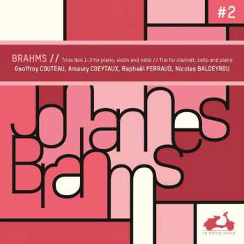 Johannes Brahms: Brahms: Trios Nos. 1-3 For Piano, Violin & Cello, Trio For Clarinet Vol. 2