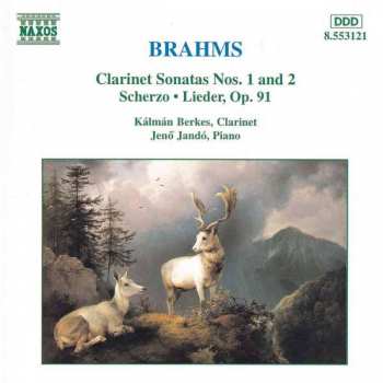 Johannes Brahms: Clarinet Sonatas Nos. 1 And 2 • Scherzo • Lieder, Op. 91