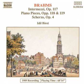 Johannes Brahms: Intermezzi, Op. 117 / Piano Pieces, Opp. 118 & 119 / Scherzo, Op.4
