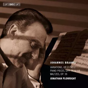 Variations, Op. 21/2; Piano Pieces, Opp. 76 & 118; Waltzes, Op. 39