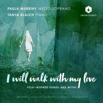 CD Paula Murrihy: I Will Walk With My Love: Folk-Inspired Songs And Myths 445025